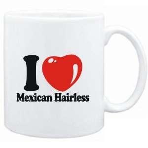    Mug White  I LOVE Mexican Hairless  Dogs