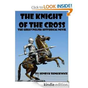 The Knight Of The Cross  The Great Polish Historical Novel (Annotated 