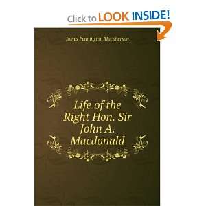   Right Hon. Sir John A. Macdonald James Pennington Macpherson Books