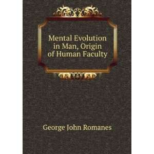 Mental Evolution in Man, Origin of Human Faculty George John Romanes 