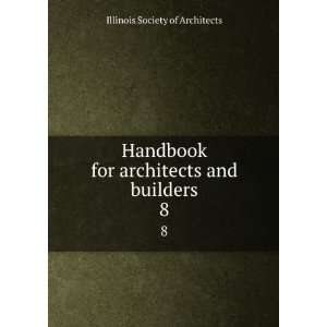   for architects and builders. 8 Illinois Society of Architects Books