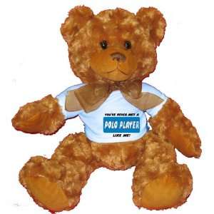   VE NEVER MET A POLO PLAYER LIKE ME Plush Teddy Bear with BLUE T Shirt