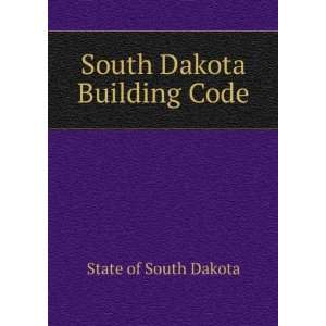  South Dakota Building Code State of South Dakota Books
