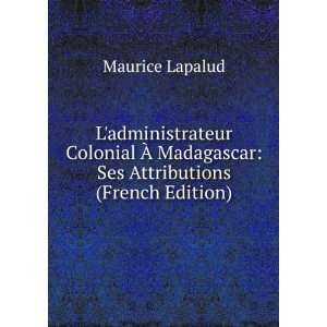  Madagascar Ses Attributions (French Edition) Maurice Lapalud Books