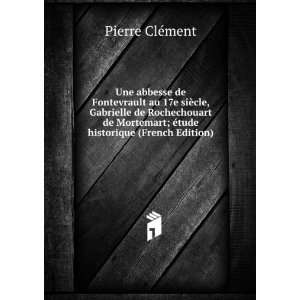   ; Ã©tude historique (French Edition) Pierre ClÃ©ment Books