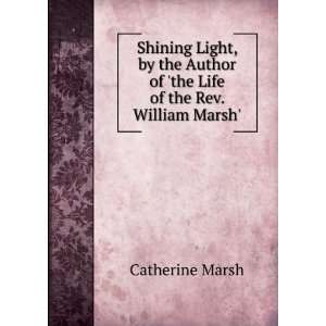   of the Life of the Rev. William Marsh. Catherine Marsh Books
