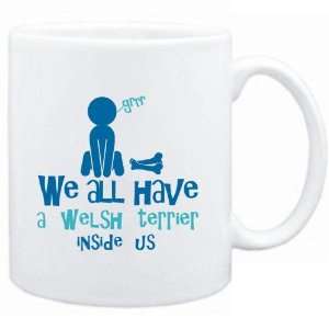  Mug White  WE ALL HAVE A Welsh Terrier INSIDE US   Dogs 