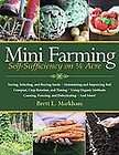 Mini Farming Self sufficiency on 1/4 Acre by Brett L. Markham (2010 