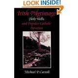Irish Pilgrimage Holy Wells and Popular Catholic Devotion by Michael 
