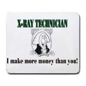  X RAY TECHNICIAN I make more money than you Mousepad 