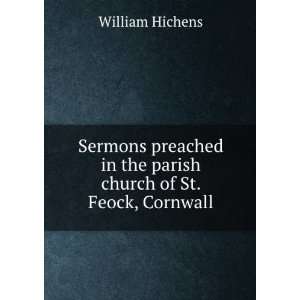 Sermons preached in the parish church of St. Feock, Cornwall William 