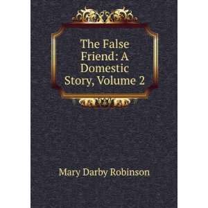  The False Friend A Domestic Story, Volume 2 Mary Darby 