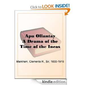 Apu Ollantay A Drama of the Time of the Incas Sir Clements R 