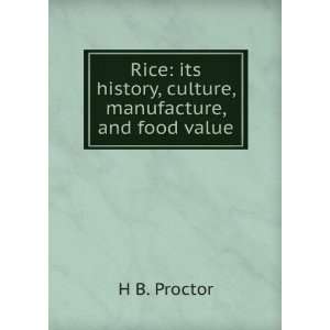  Rice its history, culture, manufacture, and food value H 