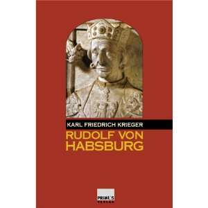 Rudolf von Habsburg  Karl Friedrich Krieger Bücher