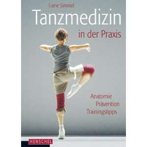 Tanzmedizin in der Praxis Anatomie, Prävention, Trainingstipps 