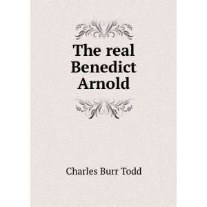 The real Benedict Arnold Charles Burr Todd Books