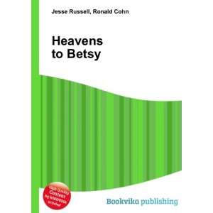  Heavens to Betsy Ronald Cohn Jesse Russell Books