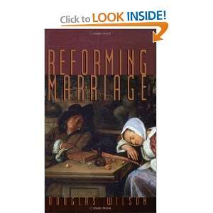  Reforming Marriage [Paperback]: Douglas Wilson: Books