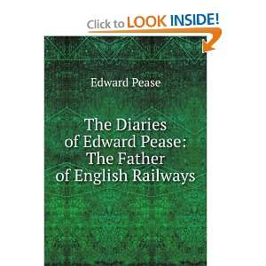   of Edward Pease The Father of English Railways Edward Pease Books