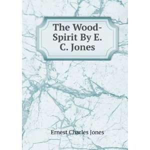    The Wood Spirit By E.C. Jones. Ernest Charles Jones Books
