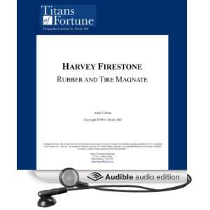 Harvey Firestone Rubber and Tire Magnate