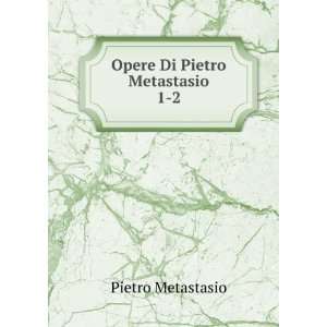  Opere Di Pietro Metastasio. 1 2 Pietro Metastasio Books