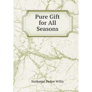  Pure Gift for All Seasons Nathaniel Parker Willis Books