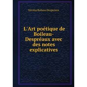   Boileau DesprÃ©aux avec des notes explicatives Nicolas Boileau