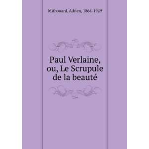 Paul Verlaine, ou, Le Scrupule de la beautÃ©