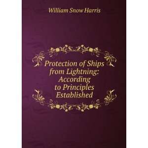    According to Principles Established William Snow Harris Books