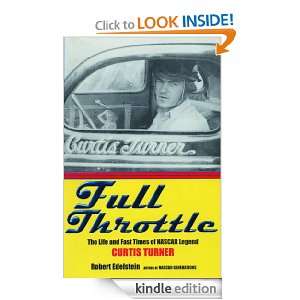 Full Throttle The Life and Fast Times of Nascar Legend Curtis Turner 