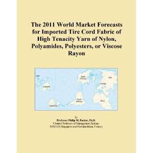 The 2011 World Market Forecasts for Imported Tire Cord Fabric of High 